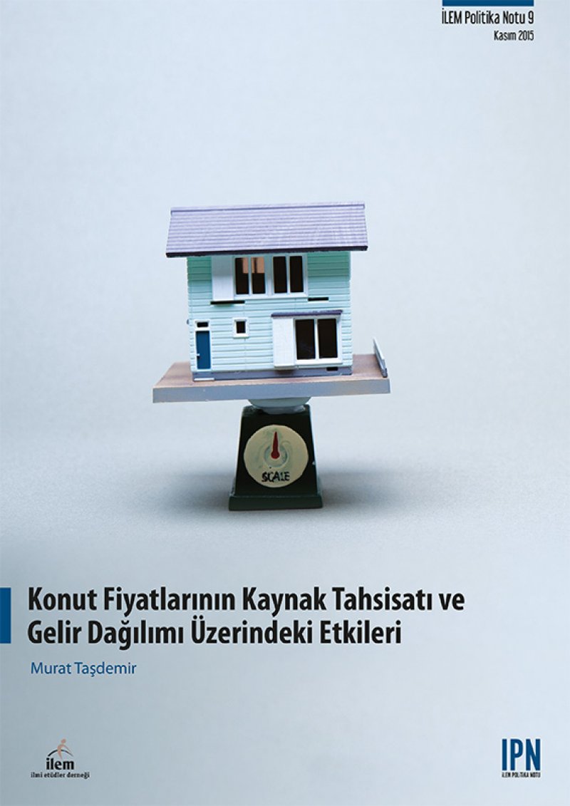 Politika Notu - 9: Konut Fiyatlarının Kaynak Tahsisatı ve Gelir Dağılımı Üzerindeki Etkileri Yayımlandı