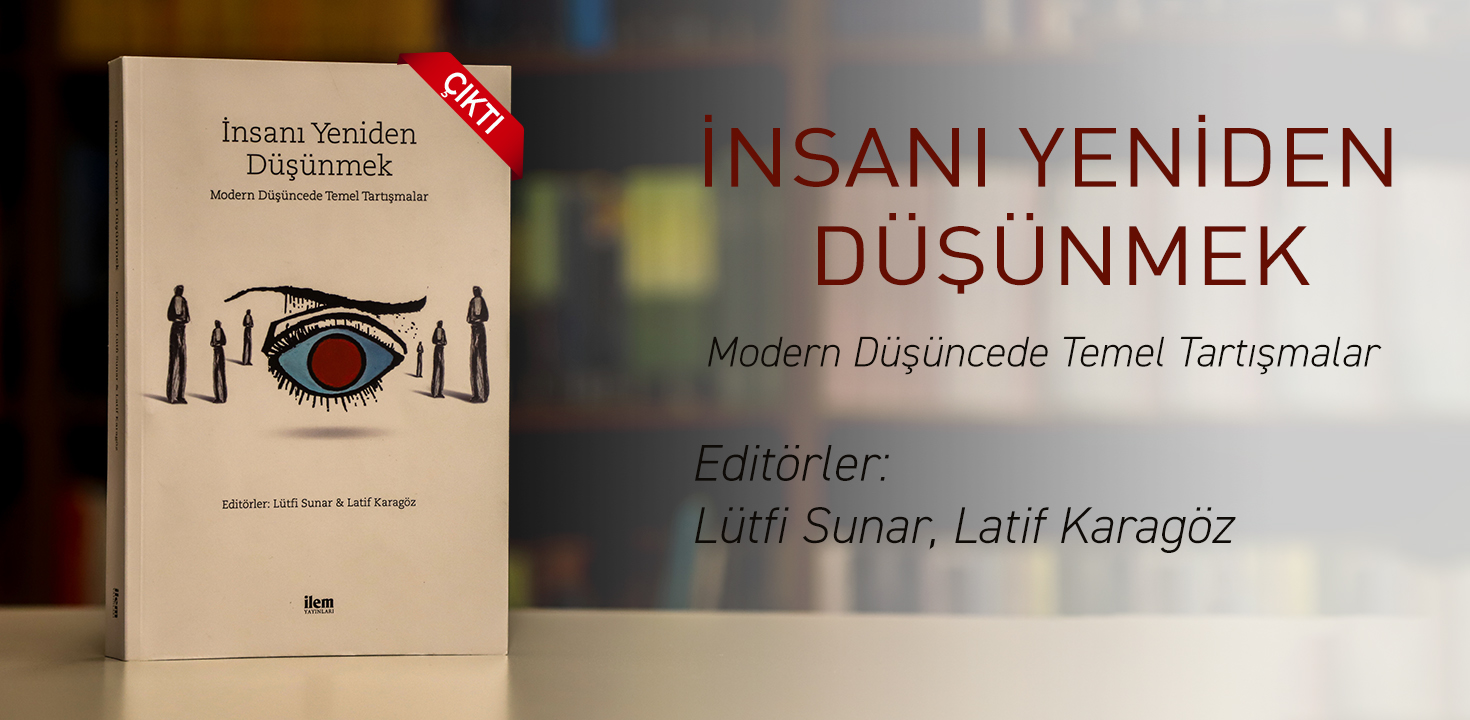İnsanı Yeniden Düşünmek Kitabı Çıktı
