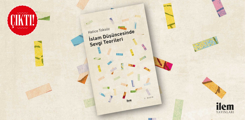 İslam Düşüncesinde Sevgi Teorileri 2. Basım'ı çıktı!
