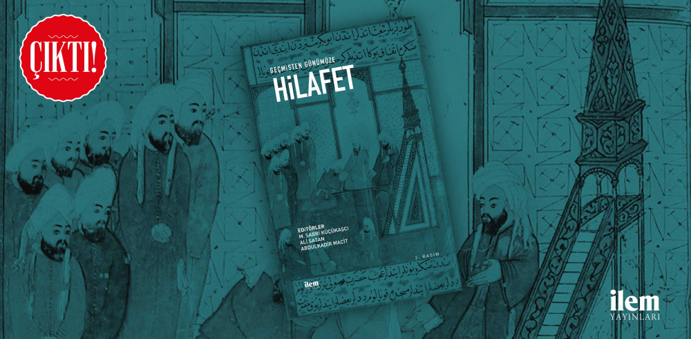 Geçmişten Günümüze Hilafet'in 2. Basım'ı Çıktı!