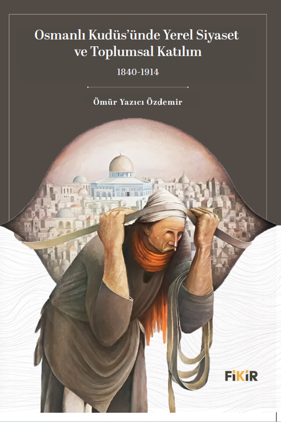 Osmanlı Kudüs’ünde Yerel Siyaset ve Toplumsal Katılım