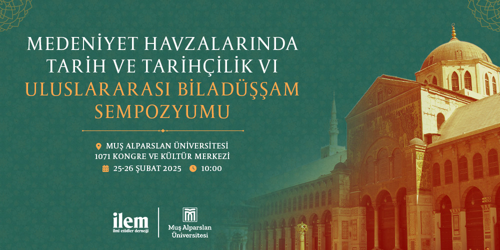 Medeniyet Havzalarında Tarih ve Tarihçilik VI: Uluslararası Bilâdüşşam Sempozyumu